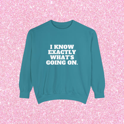 I Know Exactly What's Going On Crewneck Sweatshirt