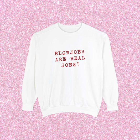 Blowjobs Are Real Jobs Crewneck Sweatshirt