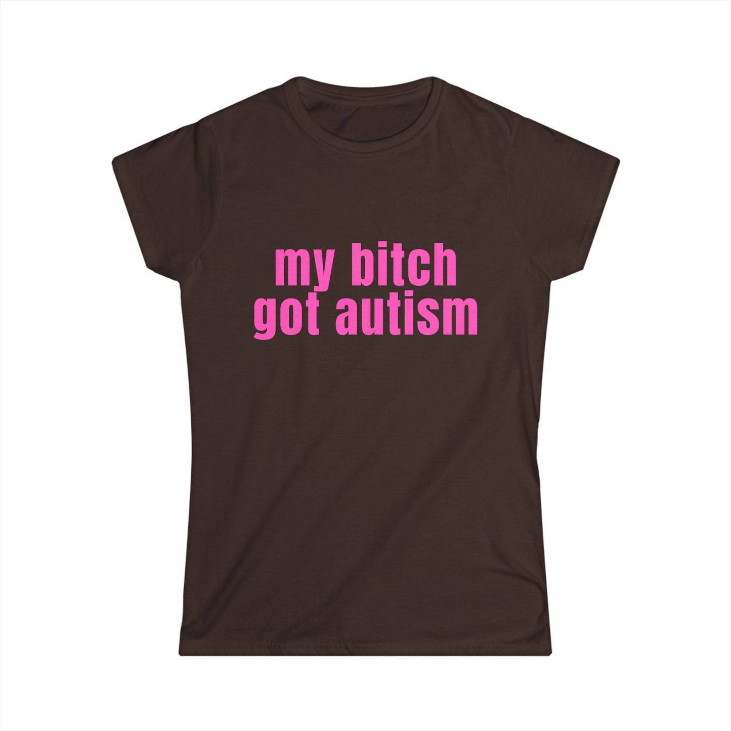 My Bitch Got Autism Fitted Tee