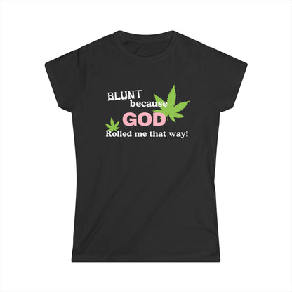 Blunt Because God Rolled Me That Way Fitted Tee