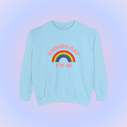 Sounds Gay Im In Crewneck Sweatshirt