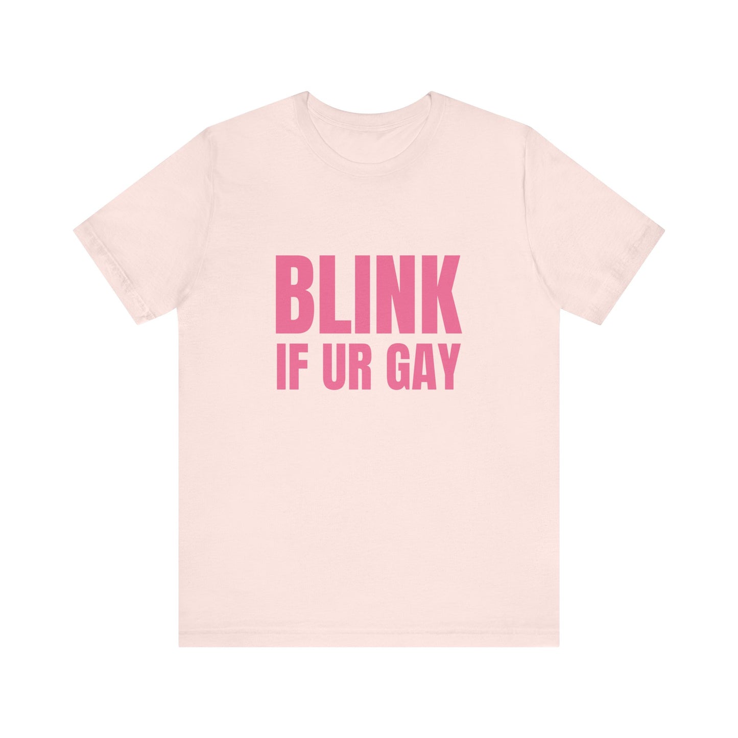 Blink If You're Gay - Soft Unisex T-Shirt
