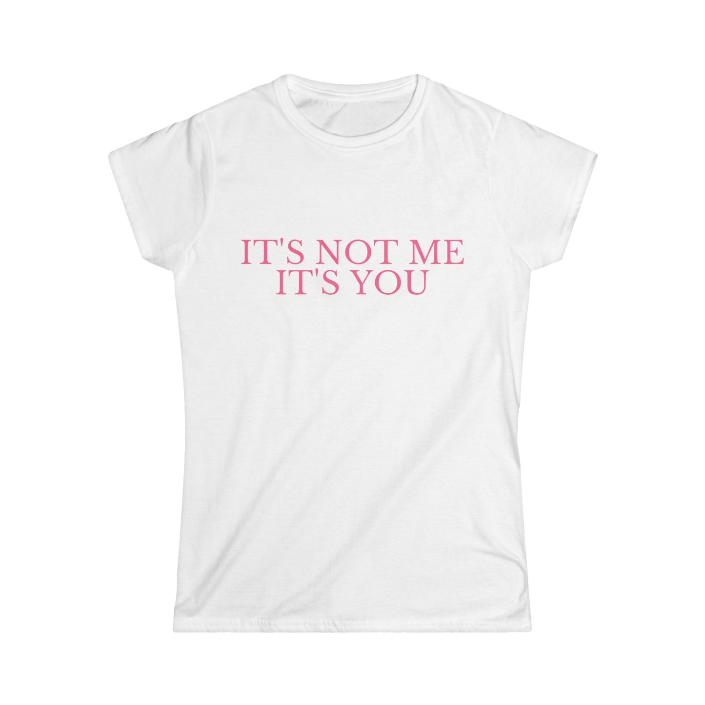 It's Not Me It's You Fitted Tee