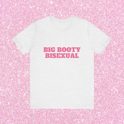 Big Booty Bisexual - Unisex T-Shirt