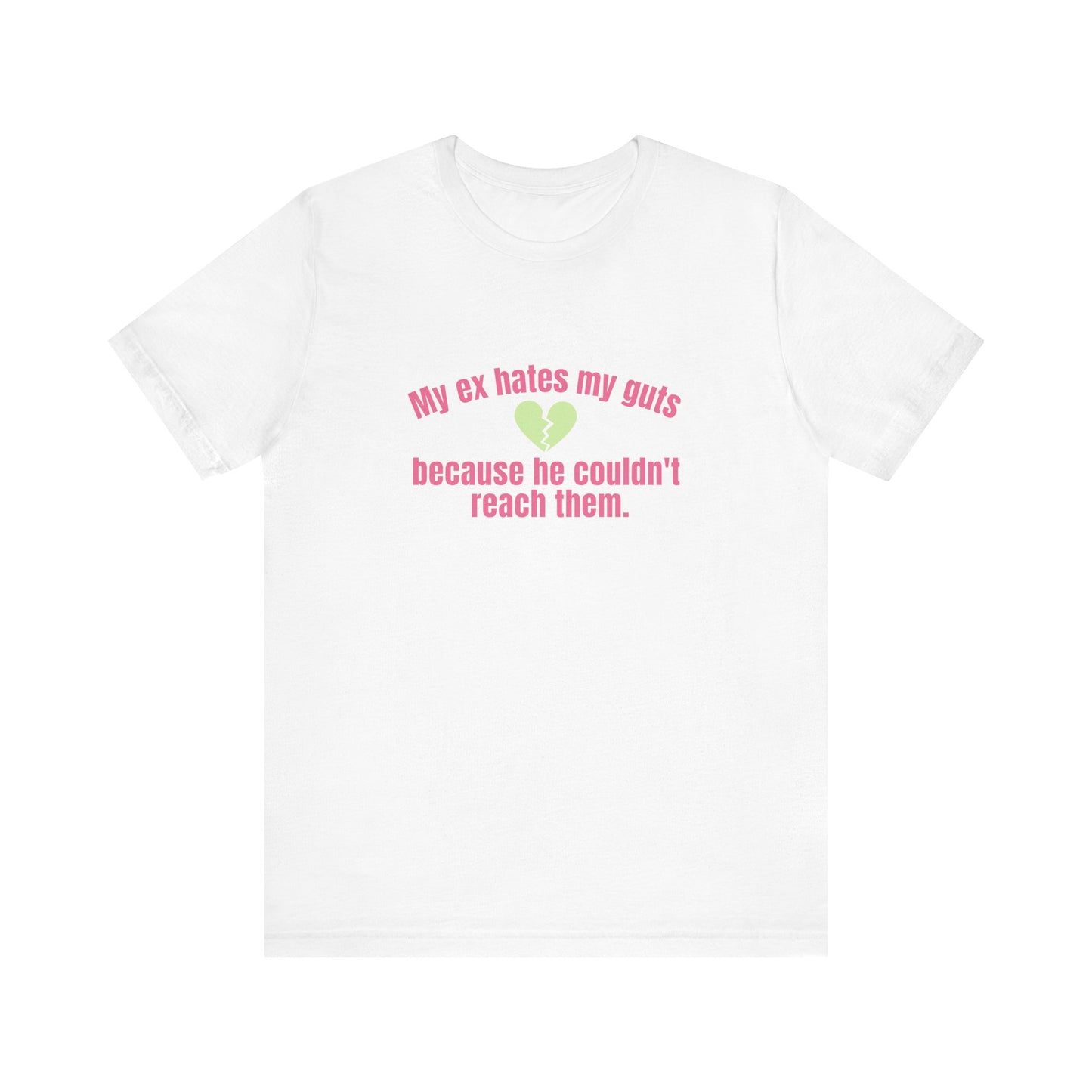 My Ex Hates My Guts Because He Couldn't Reach Them, Soft Unisex T-Shirt