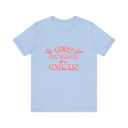 The Best Man For The Job Is A Woman T-Shirt