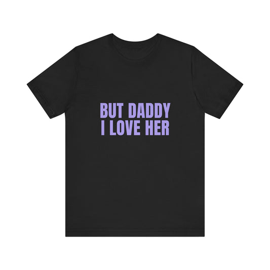 But Daddy I Love Her Soft Unisex T-Shirt