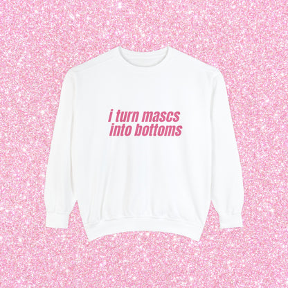 I Turn Mascs Into Bottoms Crewneck Sweatshirt