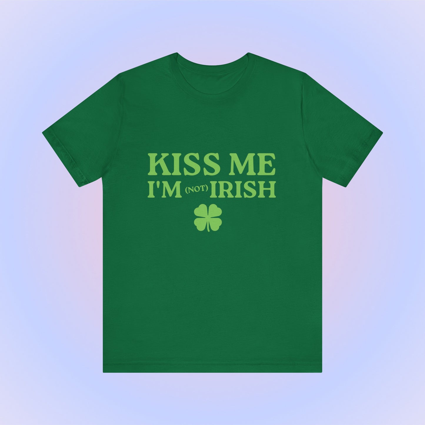 Kiss Me I'm Not Irish, Soft Unisex T-Shirt