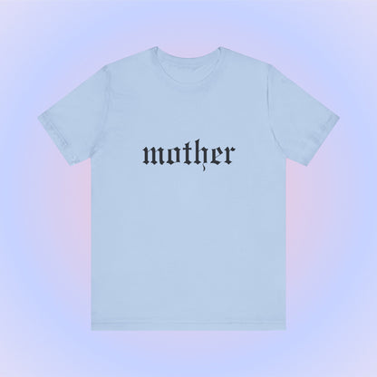 Mother, Soft Unisex T-Shirt