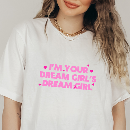 I'm Your Dream Girl's Dream Girl Unisex Tee