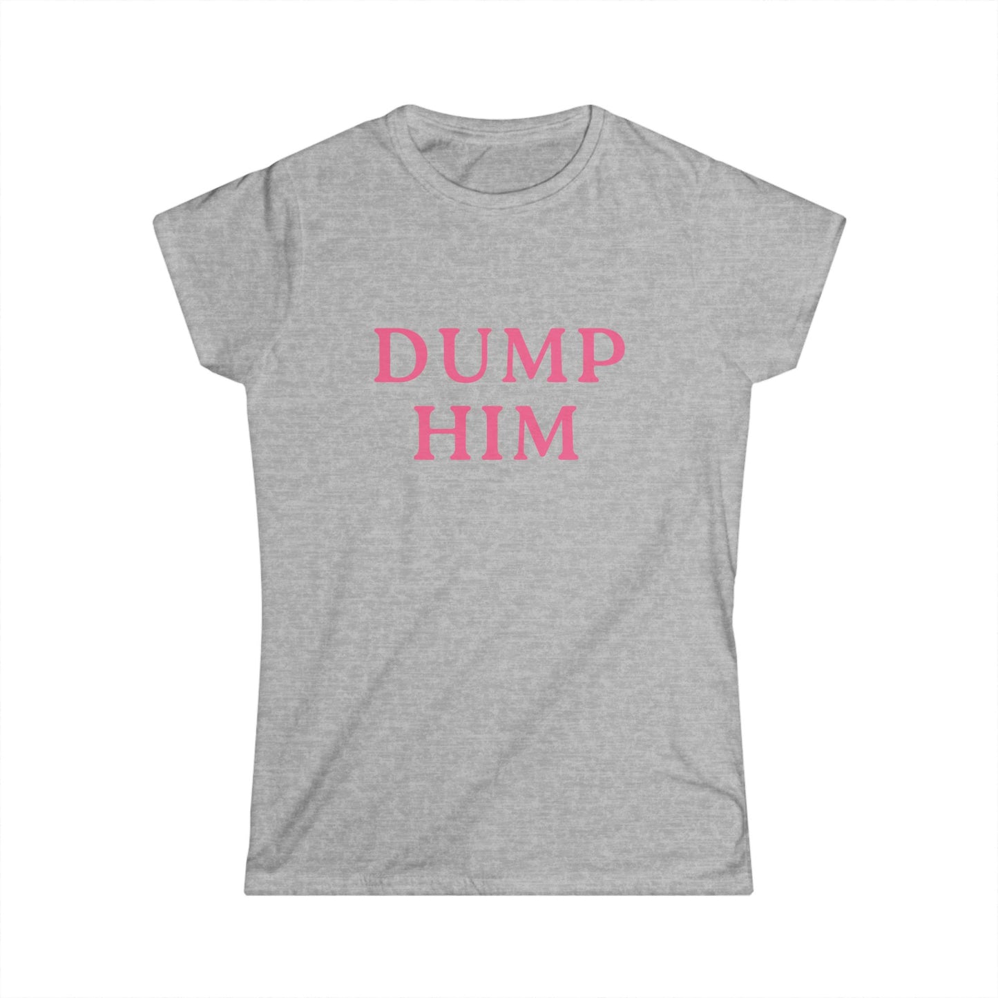 Dump Him Fitted Tee