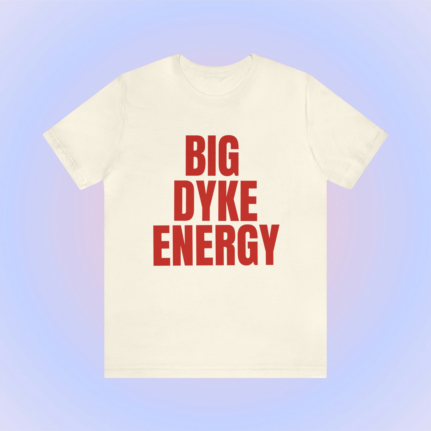 Big Dyke Energy Unisex T-Shirt