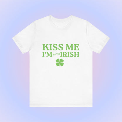 Kiss Me I'm Not Irish, Soft Unisex T-Shirt