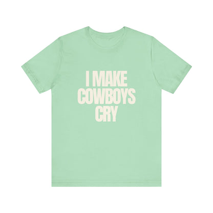 I Make Cowboys Cry - Soft Unisex T-Shirt