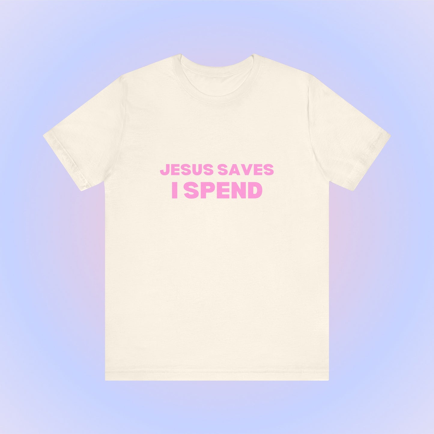 Jesus Saves I Spend, Soft Unisex T-Shirt