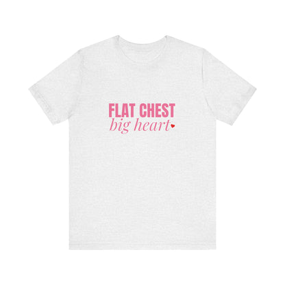 Flat Chest Big Heart - Unisex T-Shirt