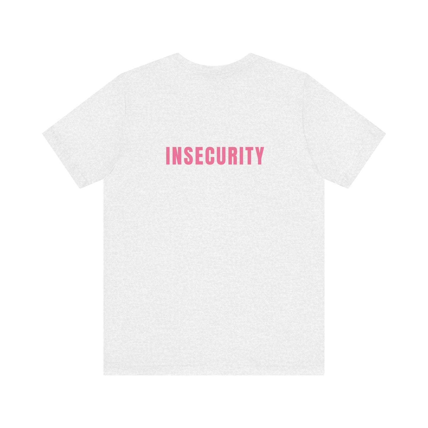 Insecurity - Unisex T-Shirt