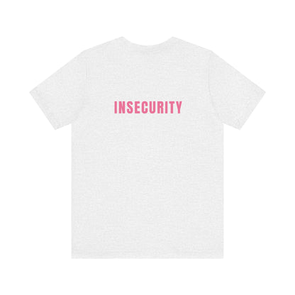 Insecurity - Unisex T-Shirt