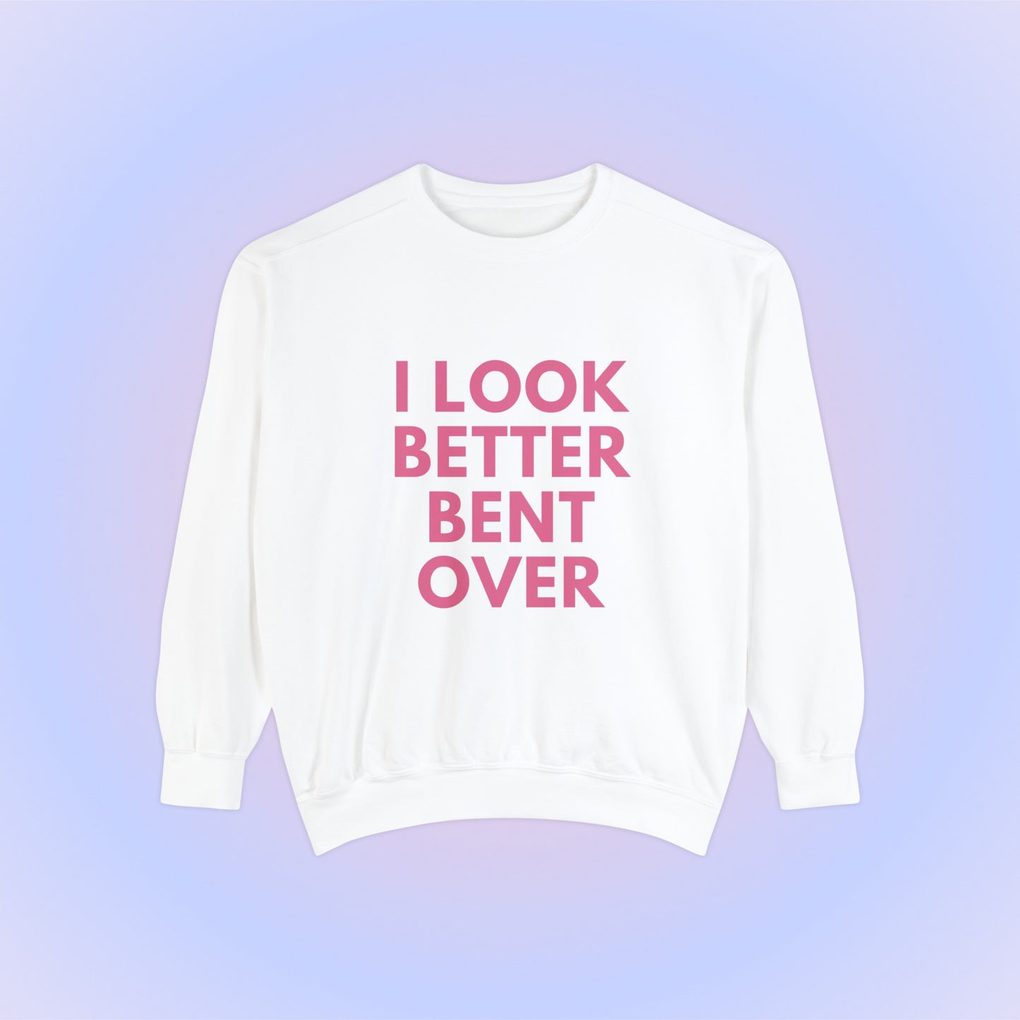 I Look Better Bent Over Crewneck Sweatshirt