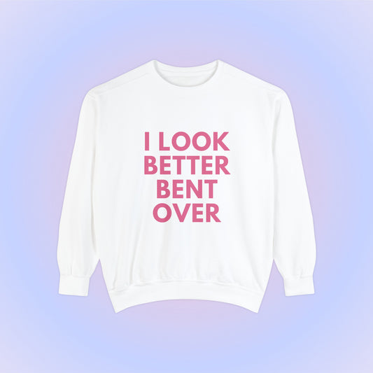 I Look Better Bent Over Crewneck Sweatshirt