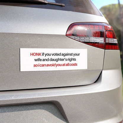 Honk If You Voted Against Your Wife and Daughters Car Magnet