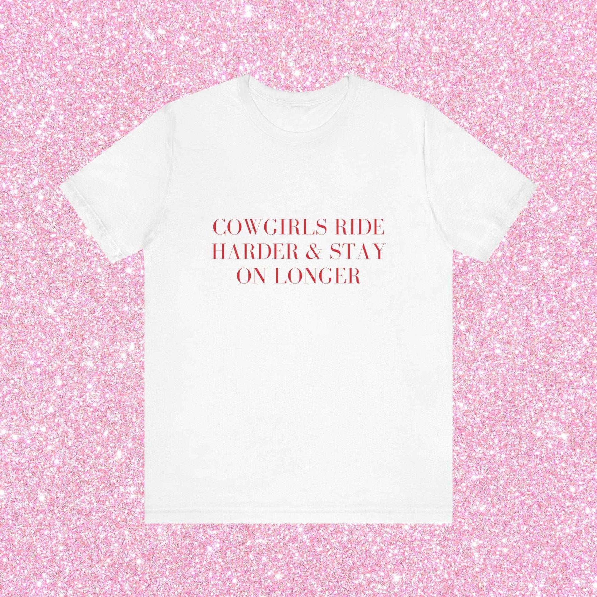Cowgirls Ride Harder And Stay On Longer, Soft Unisex T-Shirt