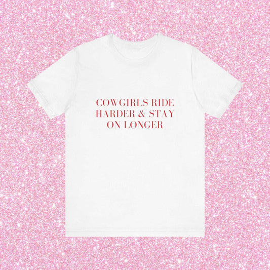 Cowgirls Ride Harder And Stay On Longer, Soft Unisex T-Shirt