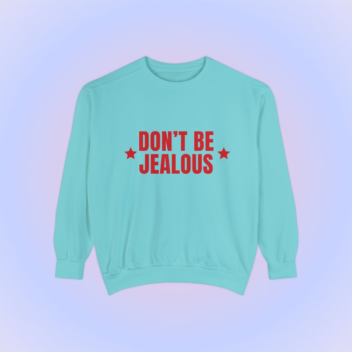 Don't Be Jealous Crewneck Sweatshirt