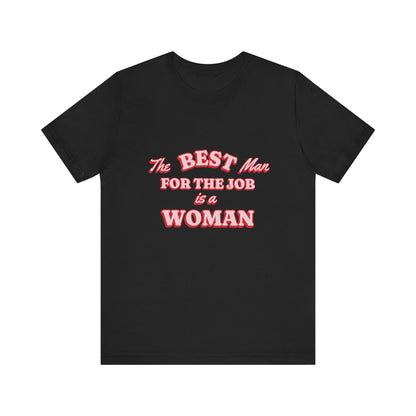 The Best Man For The Job Is A Woman T-Shirt