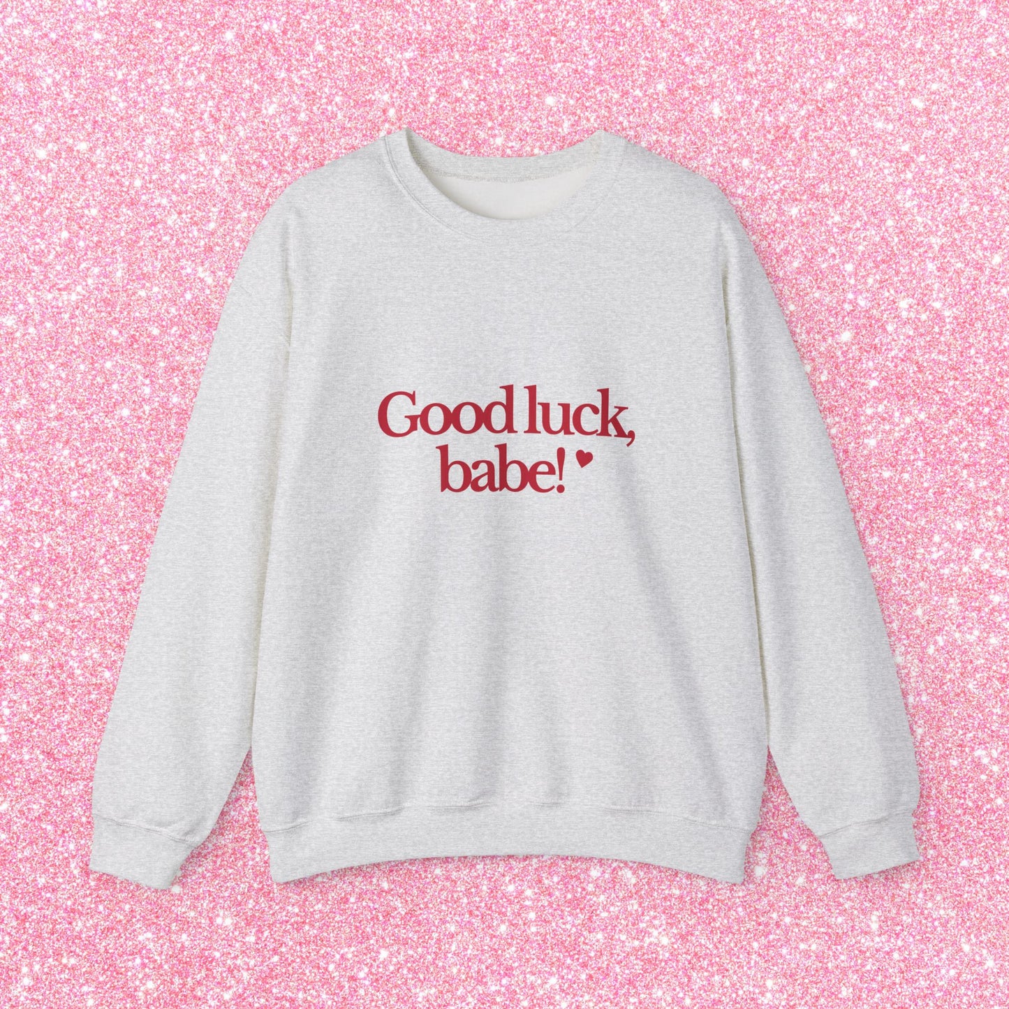 Good Luck Babe Sweatshirt