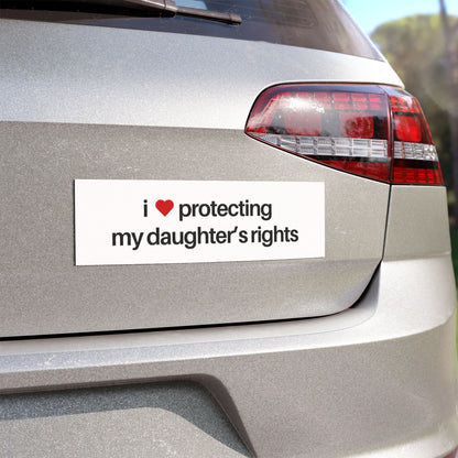 I Love Protecting My Daughter's Rights Car Magnet