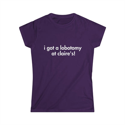 I Got A Lobotomy At Claire's Fitted Tee