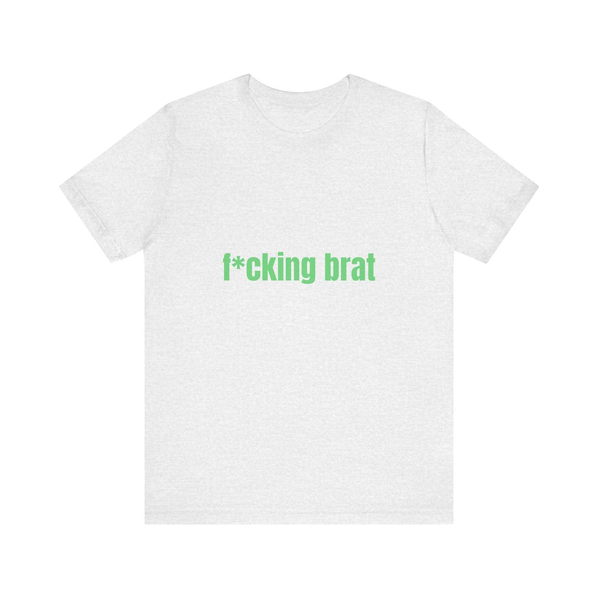 F*cking Brat Soft Unisex T-Shirt