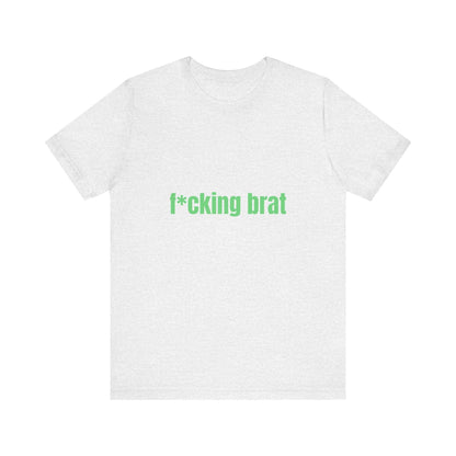 F*cking Brat Soft Unisex T-Shirt