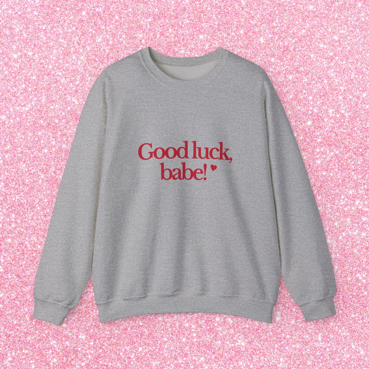 Good Luck Babe Sweatshirt