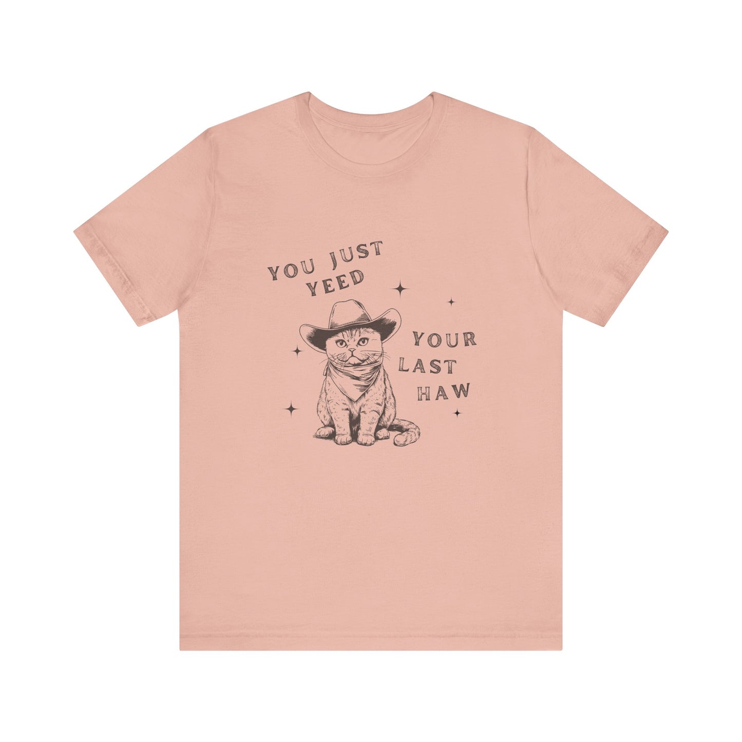 You Just Yeed Your Last Haw Unisex T-Shirt