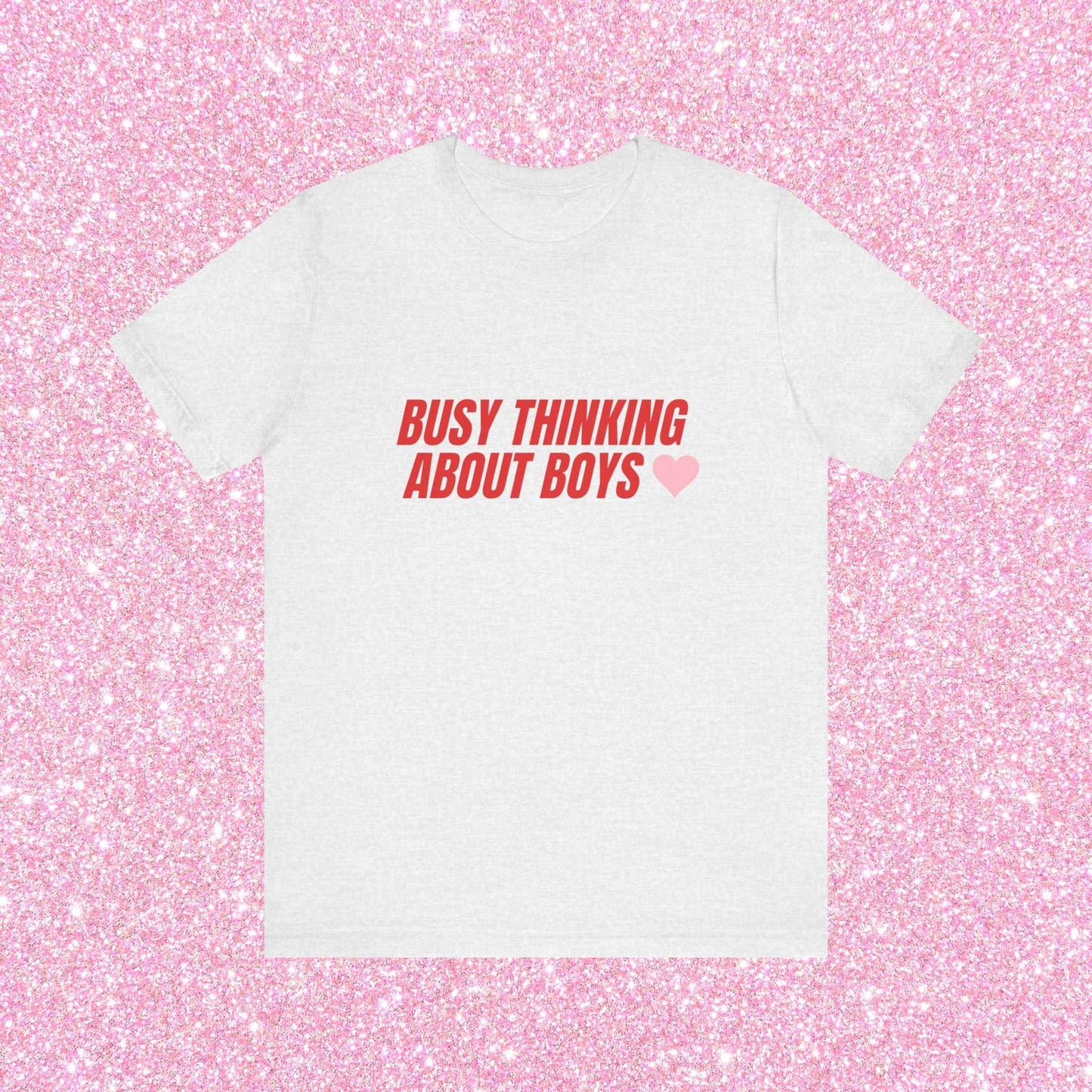 Busy Thinking About Boys - Unisex T-Shirt