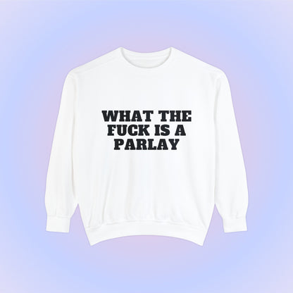 What The Fuck Is A Parlay Crewneck Sweatshirt