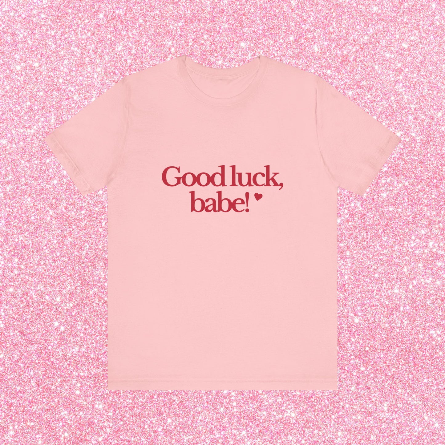 Good Luck Babe T-Shirt