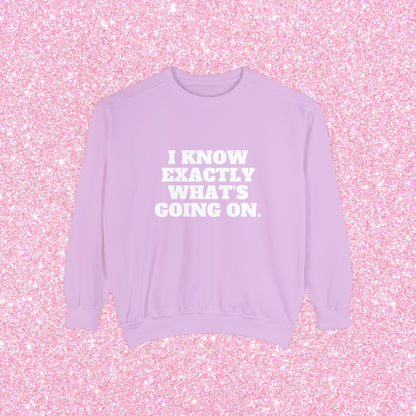 I Know Exactly What's Going On Crewneck Sweatshirt