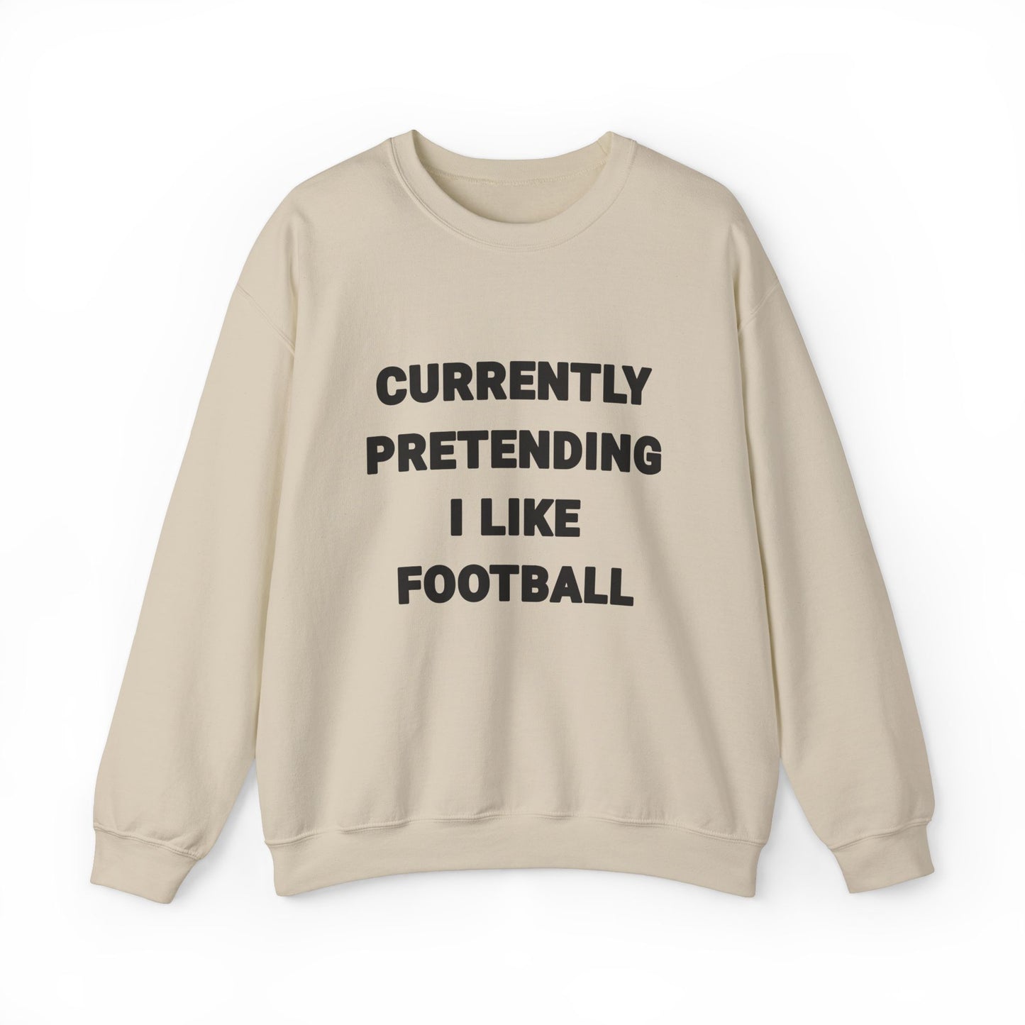 Currently Pretending I Like Football Sweatshirt