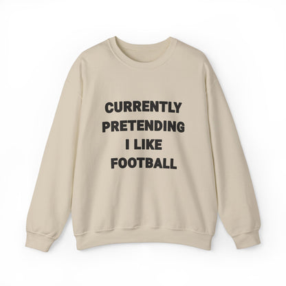 Currently Pretending I Like Football Sweatshirt