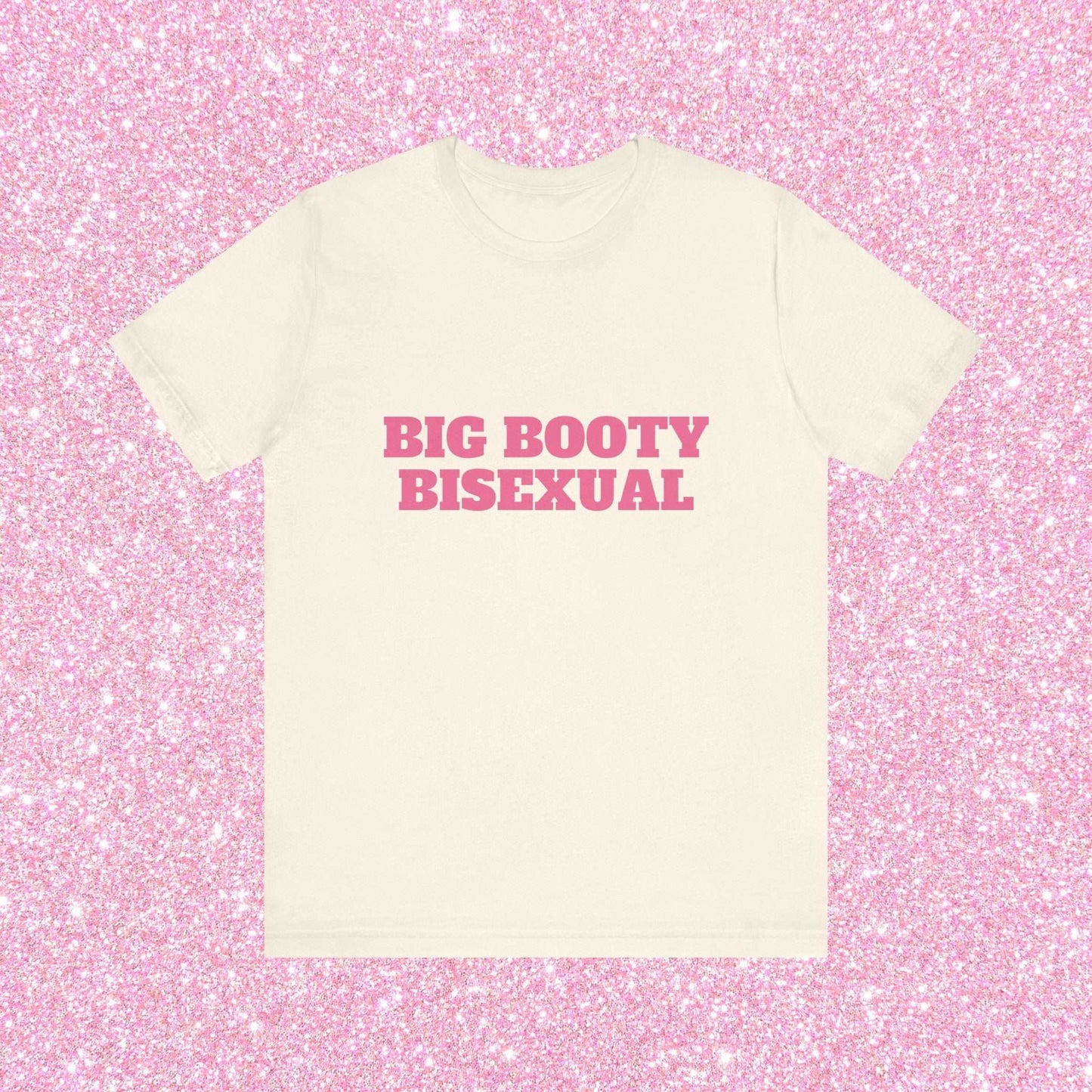 Big Booty Bisexual - Unisex T-Shirt