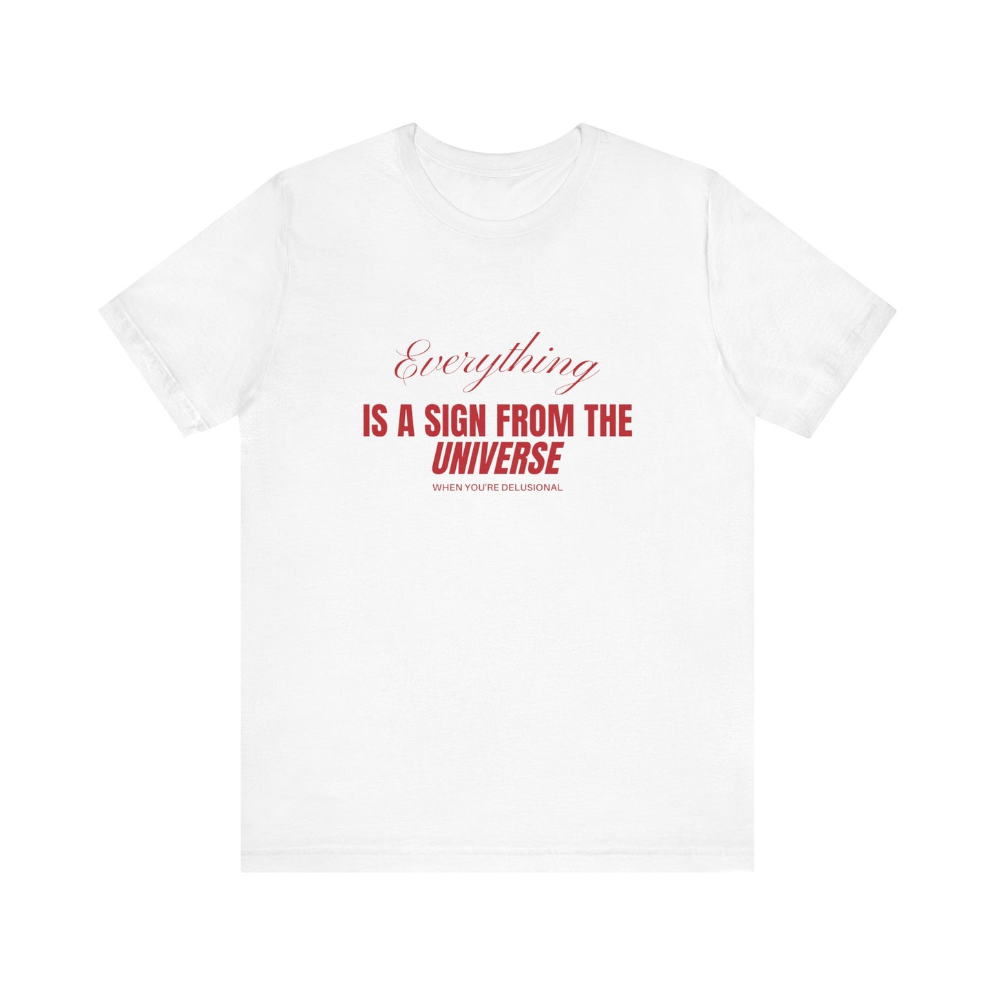 Everything Is A Sign From The Universe When You're Delusional Soft Unisex Shirt