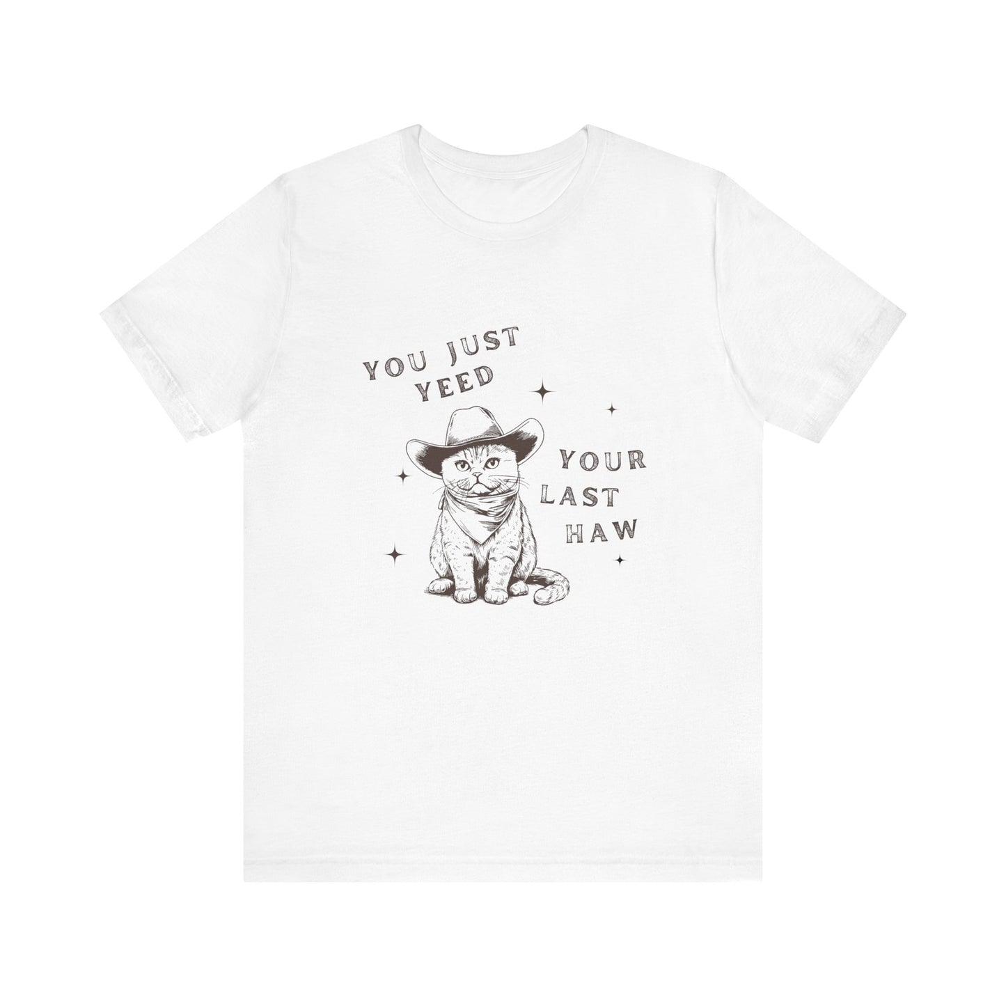 You Just Yeed Your Last Haw Unisex T-Shirt