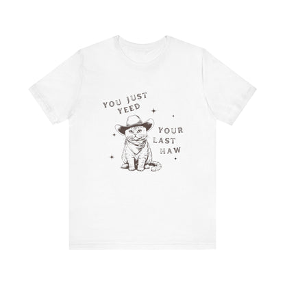 You Just Yeed Your Last Haw Unisex T-Shirt