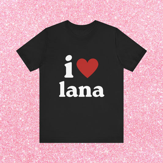 I Love Lana, Soft Unisex T-Shirt