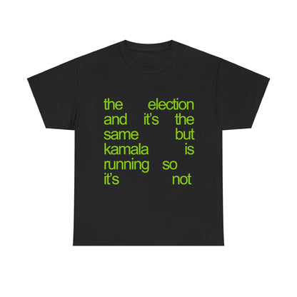 The Election And It's The Same But Kamala Is Running So It's Not T-Shirt