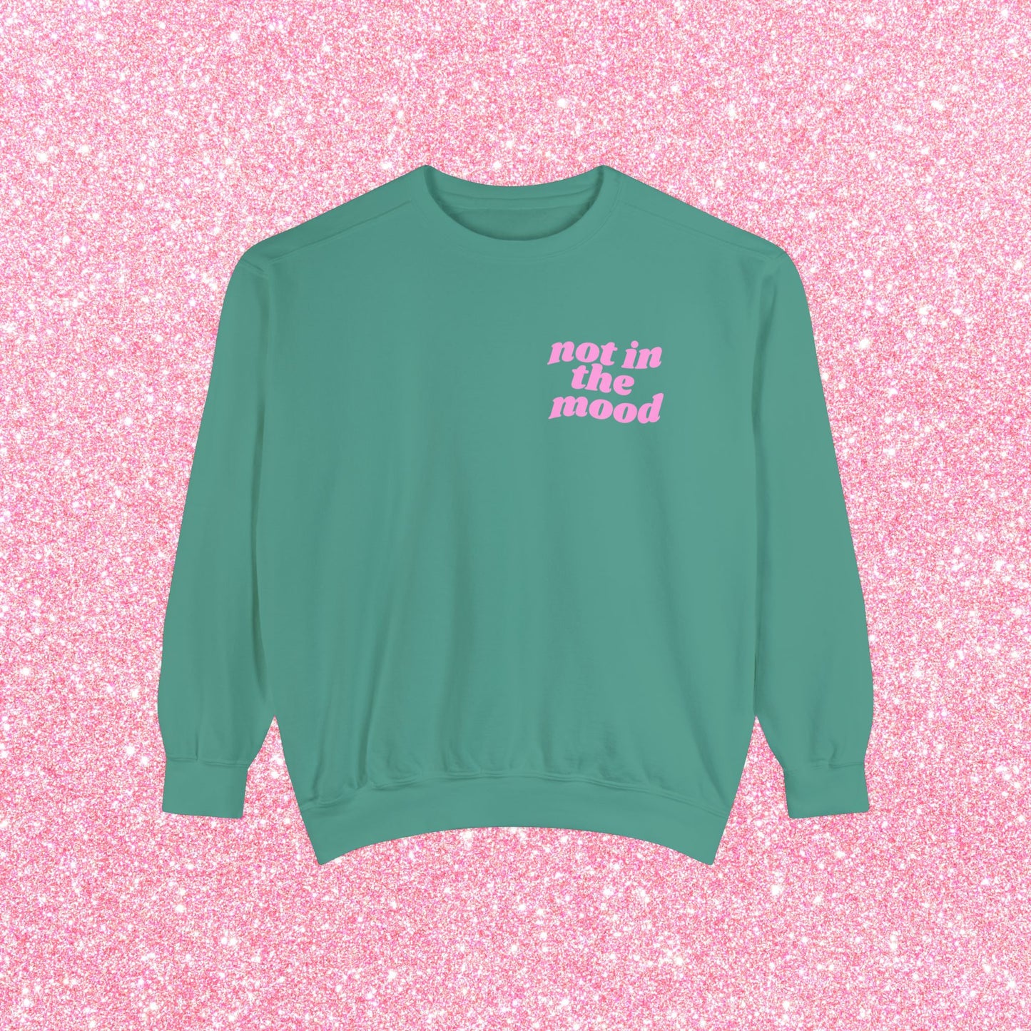 Not In The Mood Sweatshirt